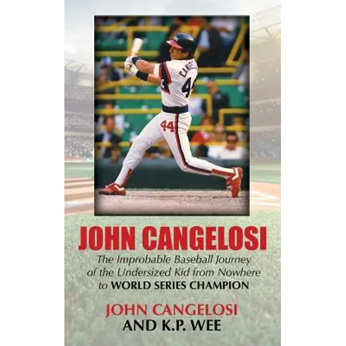 John Cangelosi: The Improbable Baseball Journey of the Undersized Kid from Nowhere to World Series Champion