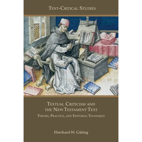 Textual Criticism and the New Testament Text: Theory, Practice, and Editorial Technique