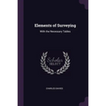 Elements of Surveying: With the Necessary Tables