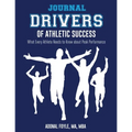 Drivers of Athletic Success The Journal: What Every Athlete Needs to Know about Peak Performance