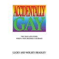 Accidentally Gay: The True Love Story When a Wife Becomes a Husband