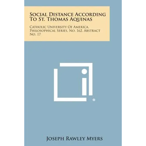 Social Distance According to St. Thomas Aquinas: Catholic University of America, Philosophical Series, No. 162, Abstract No. 17