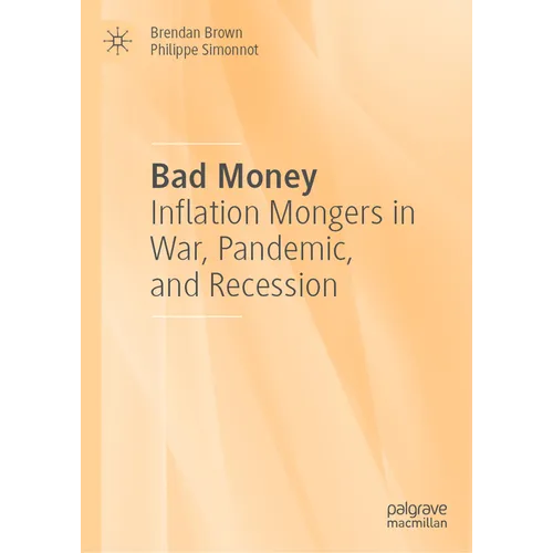Bad Money: Inflation Mongers in War, Pandemic, and Recession