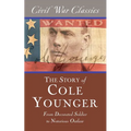 The Story of Cole Younger (Civil War Classics): From Decorated Soldier to Notorious Outlaw