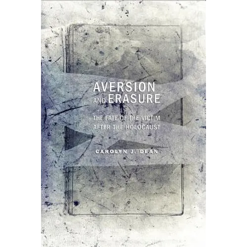 Aversion and Erasure: The Fate of the Victim After the Holocaust