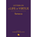 Letters on a Life of Virtue: A Modern Adaptation of Seneca's Letters to Lucilius