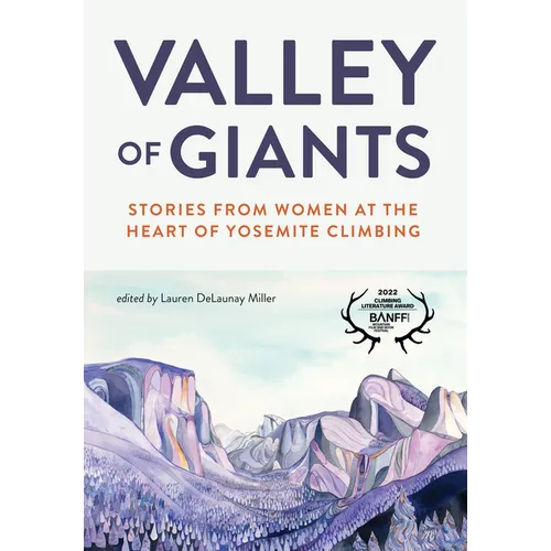 Valley of Giants: Stories from Women at the Heart of Yosemite Climbing