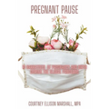 Pregnant Pause: 10 Narratives of Pregnancy and Birth during the Global Pandemic