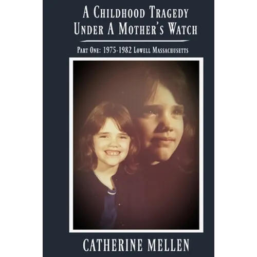 A Childhood Tragedy Under A Mother's Watch: Part One: 1975-1982 Lowell Massachusetts