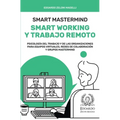 Smart Mastermind: Smart Working y Trabajo Remoto - Psicología del Trabajo y de las Organizaciones para Equipos Virtuales, Redes de Colaboración y Grup