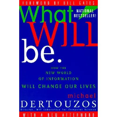What Will Be: How the New World of Information Will Change Our Lives