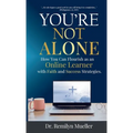You're Not Alone!: How You Can Flourish as an Online Learner with Faith and Success Strategies