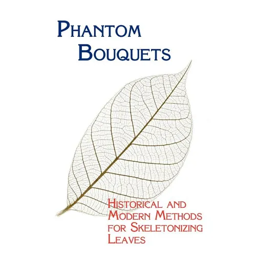 Phantom Bouquets: Historical and Modern Methods for Skeletonizing Leaves