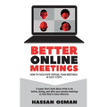 Better Online Meetings: How to Facilitate Virtual Team Meetings in Easy Steps (A super-short book about what to do before, during, and after y
