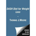 The Dash Diet for Weight Loss: Lose Weight and Keep It Off--The Healthy Way--With America's Most Respected Diet