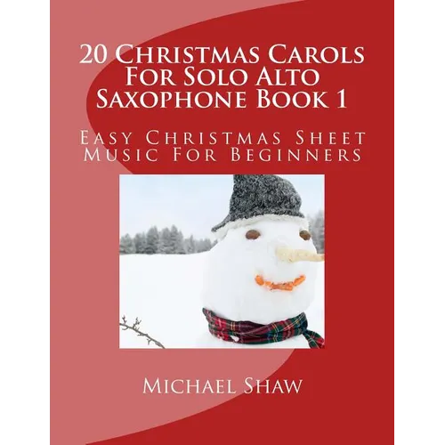 20 Christmas Carols For Solo Alto Saxophone Book 1: Easy Christmas Sheet Music For Beginners