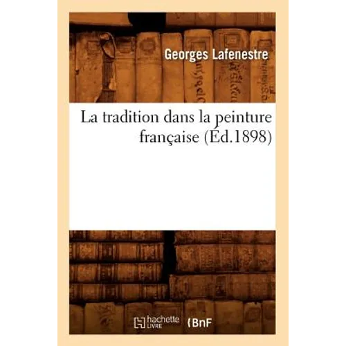 La Tradition Dans La Peinture Française (Éd.1898)