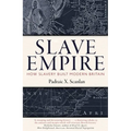 Slave Empire: How Slavery Built Modern Britain