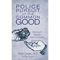 Police Pursuit of the Common Good: Reforming & Restoring Police Community