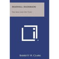 Maxwell Anderson: The Man and His Plays