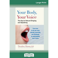 Your Body, Your Voice: The Key to Natural Singing and Speaking (16pt Large Print Edition)