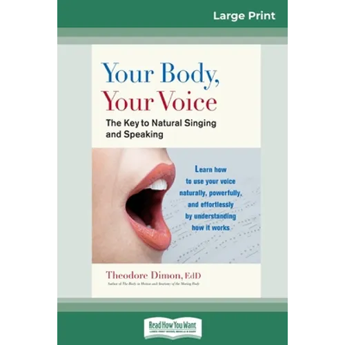 Your Body, Your Voice: The Key to Natural Singing and Speaking (16pt Large Print Edition)