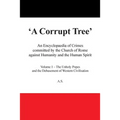 A Corrupt Tree: An Encyclopaedia of Crimes Committed by the Church of Rome Against Humanity and the Human Spirit