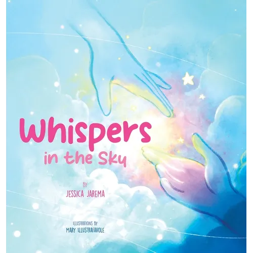 Whispers in the Sky: Helping Kids Understand Loss and Grief with Comforting Signs of Love All Around Them