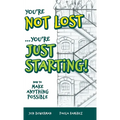 You're Not Lost...You're Just Starting!: How to Make Anything Possible