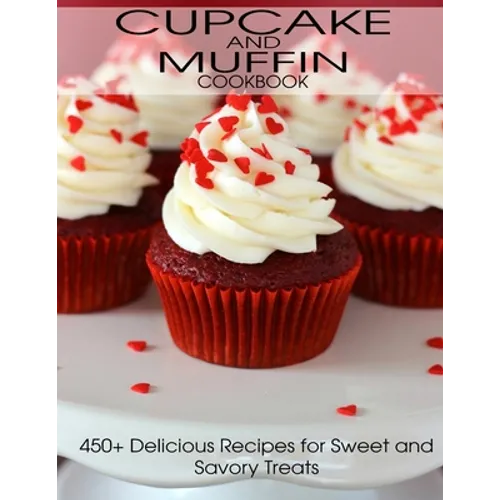 CupCake and Muffin Cookbook: 405+ Delicious Recipes for Sweet and Savory Treats