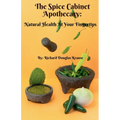 The Spice Cabinet Apothecary: Natural Health at Your Fingertips