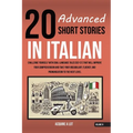 20 Advanced Short Stories in Italian: Challenge Yourself with Dual-Language Tales (B2-C1) That Will Improve Your Comprehension and Take Your Vocabular