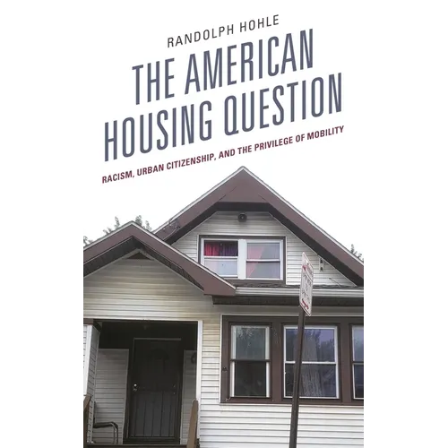 The American Housing Question: Racism, Urban Citizenship, and the Privilege of Mobility