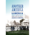 Another America: The Story of Liberia and the Former Slaves Who Ruled It