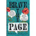 Brave the Page: How Writing Our Hard Stories Brings Healing and Wholeness
