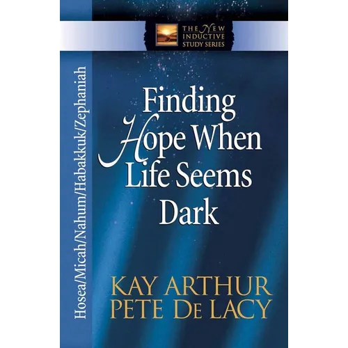 Finding Hope When Life Seems Dark: Hosea/Micah/Nahum/Habakkuk/Zephaniah