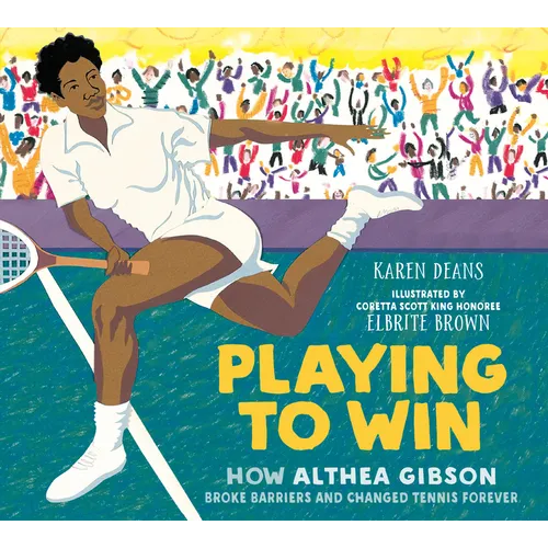 Playing to Win: How Althea Gibson Broke Barriers and Changed Tennis Forever