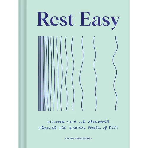 Rest Easy: Discover Calm and Abundance Through the Radical Power of Rest