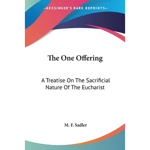 The One Offering: A Treatise On The Sacrificial Nature Of The Eucharist