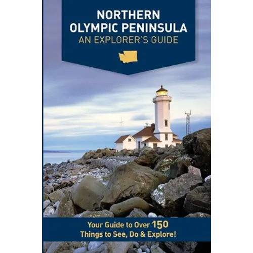 Northern Olympic Peninsula - An Explorer's Guide