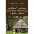 Oral Bible Translation and Biblical Performance in Southern Siberia: A Design for a Performance-Based Oral Bible Translation in the Southern Altai Lan