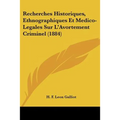 Recherches Historiques, Ethnographiques Et Medico-Legales Sur L'Avortement Criminel (1884)