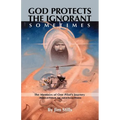 God Protects the Ignorant. Sometimes (The Memoirs of One Pilot's Journey - Missions in Vietnam, Iran, and on Rescue Missions)