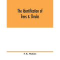 The identification of trees & shrubs; how to recognize, without previous knowledge of botany, wild or garden trees and shrubs native to the north temp