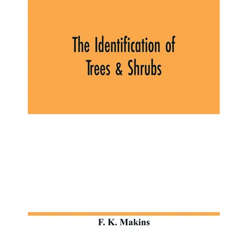 The identification of trees & shrubs; how to recognize, without previous knowledge of botany, wild or garden trees and shrubs native to the north temp