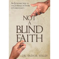 Not a Blind Faith: An Introduction to the Evidence in Favor of Christianity