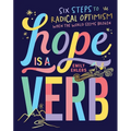 Hope Is a Verb: Six Steps to Radical Optimism When the World Seems Broken