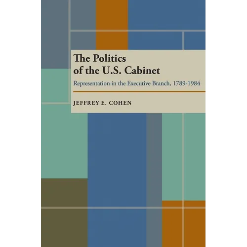 The Politics of the U.S. Cabinet: Representation in the Executive Branch, 1789-1984