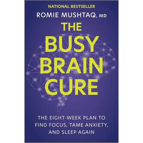 The Busy Brain Cure: The Eight-Week Plan to Find Focus, Tame Anxiety, and Sleep Again
