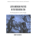 Latin American Politics in the Neoliberal Era: The Changing Dynamics of Class Struggle